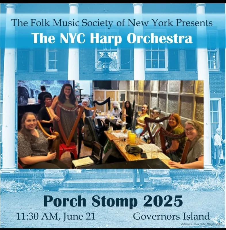 Flyer: the Folk Music Society of New York presents the NYC Harp Orchestra, Porch Stomp 2025, 11:30 AM, June 21, Governors Island
